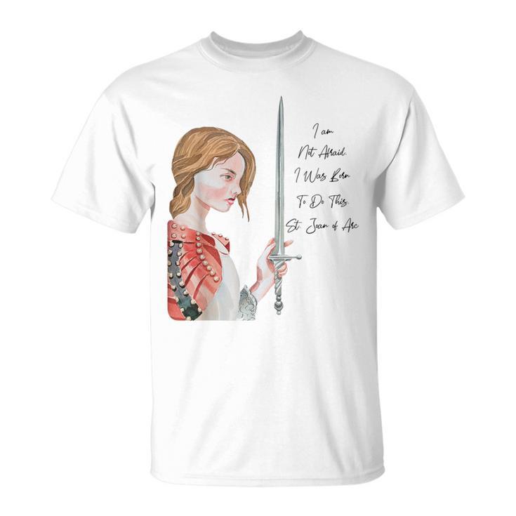 St Joan Of Arc Am Not Afraid I Was Born Do This Catholic T-Shirt