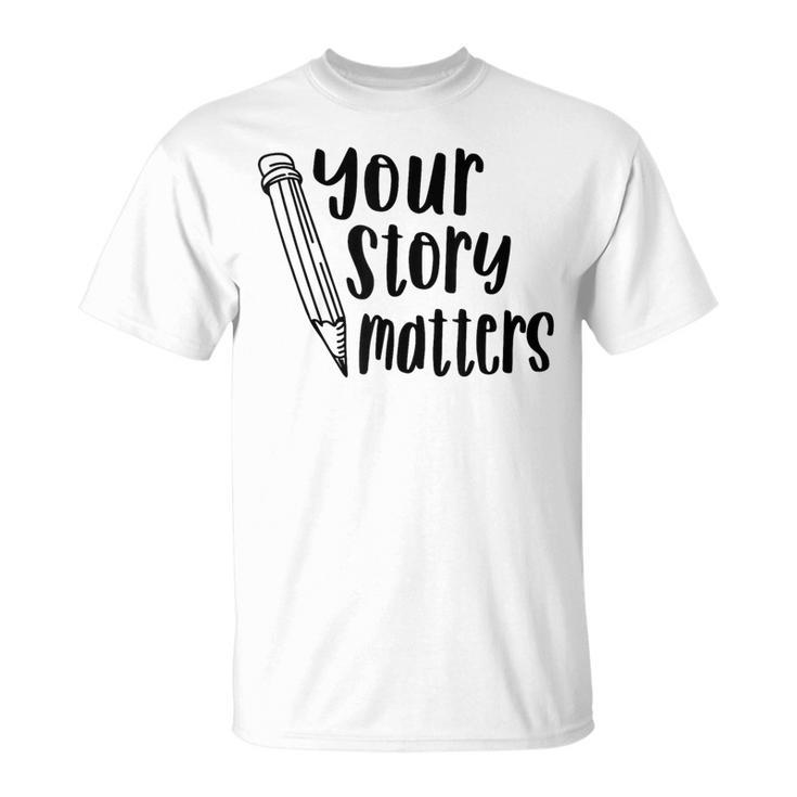 Your Story Matters Fun School Writing T-Shirt