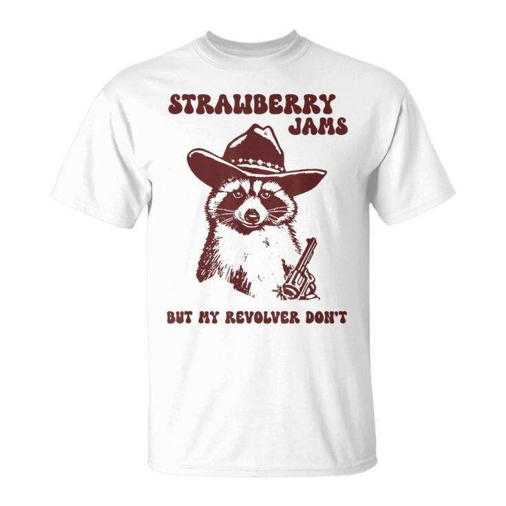 Strawberry Jams My Revolver Don't Raccoon Cowboy Meme T-Shirt