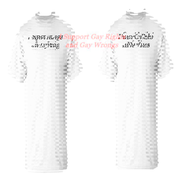 I Support Gay Rights And Gay Wrongs T-Shirt