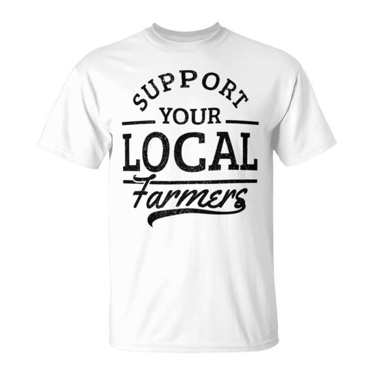 Support Your Local Farmers Corn Cattle Farming Farm T-Shirt