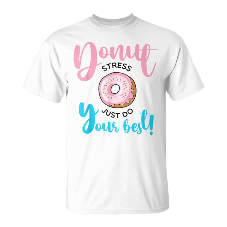 Teachers Testing Day Donut Stress Just Do Your Best T-Shirt