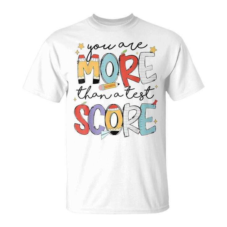 You Are More Than A Test Score Test Day Staar Testing T-Shirt