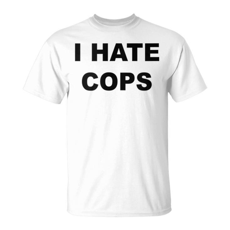 Top That Says I Hate Cops Because Cops Suck T-Shirt