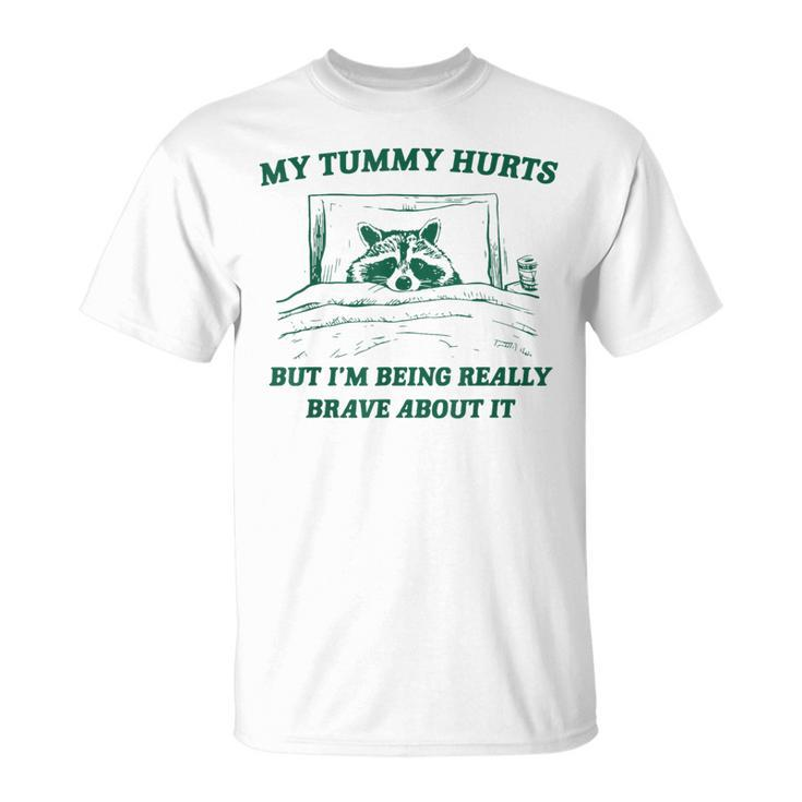 My Tummy Hurts But I'm Being Really Brave Raccoon T-Shirt