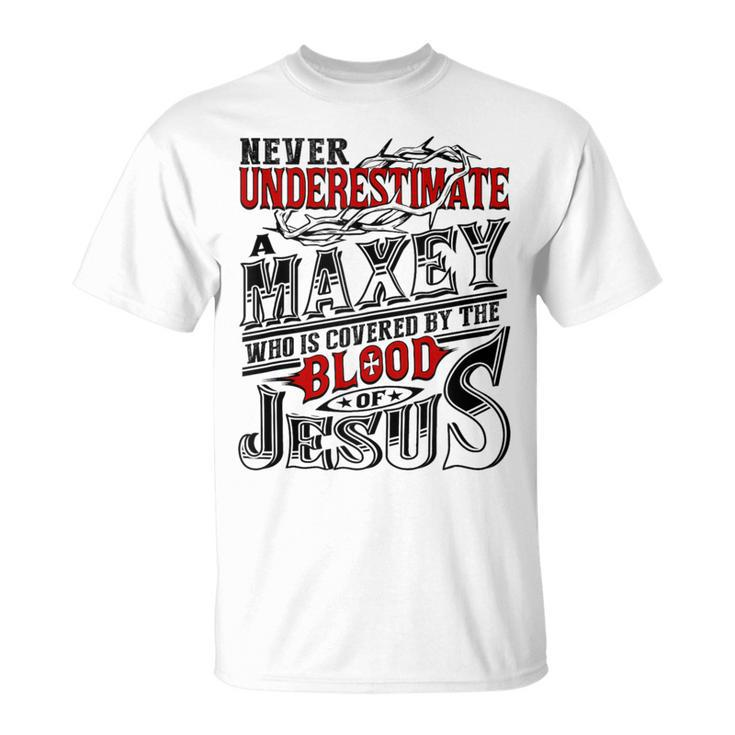 Never Underestimate Maxey Family Name T-Shirt