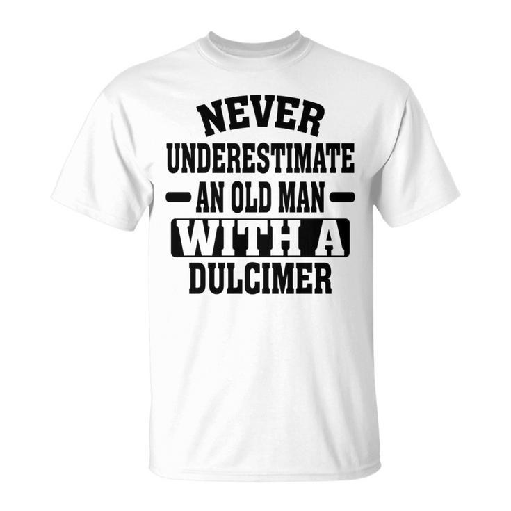Never Underestimate An Old Man With A Dulcimer T-Shirt