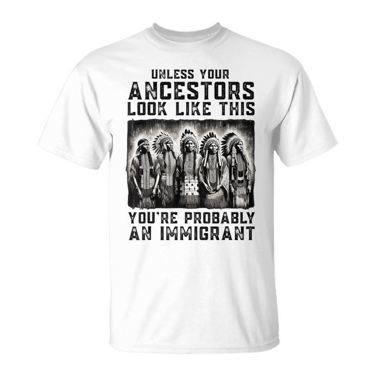 Unless Your Ancestors Look Like This Native American T-Shirt
