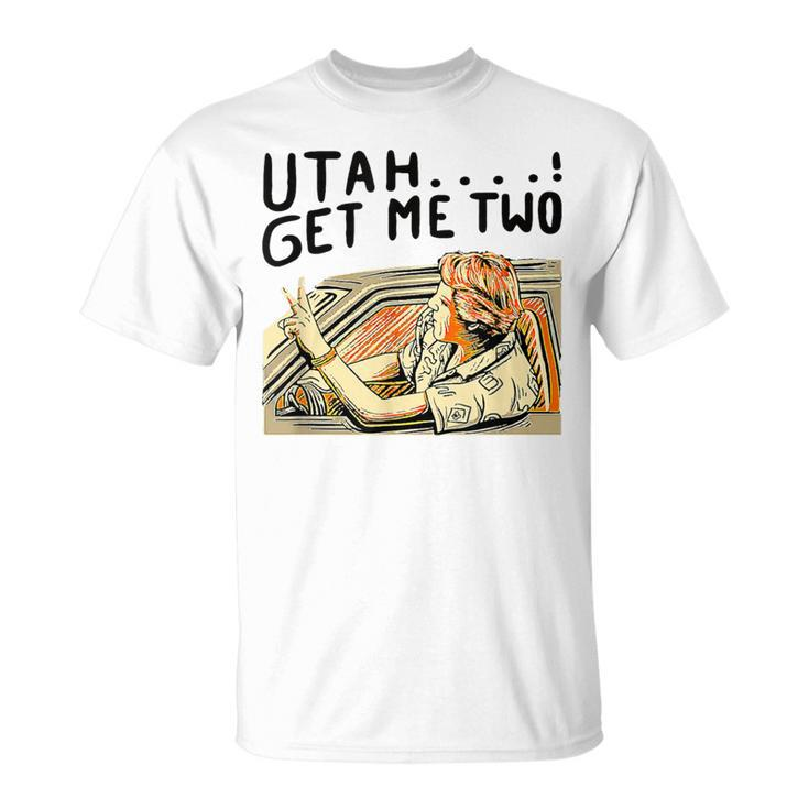 Utah Get Me Two 1980S Movie Quote T-Shirt