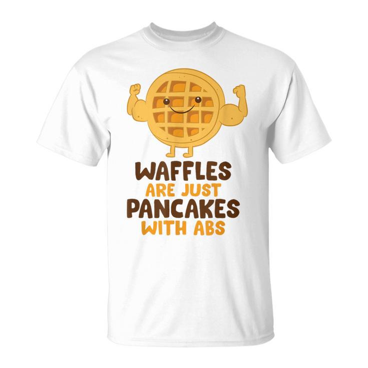 Waffles Are Just Pancakes With Abs Breakfast Waffles T-Shirt