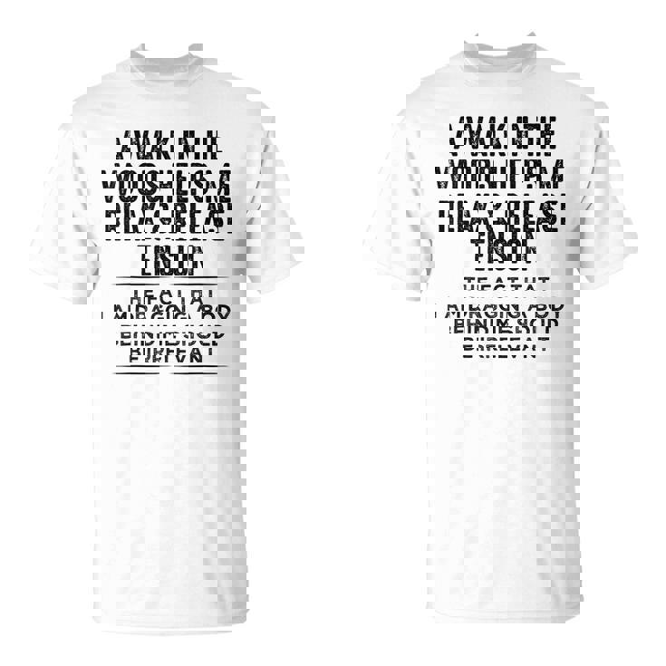 A Walk In The Woods Helps Me Relax & Release Tension T-Shirt A Walk In The Woods Helps Me Relax & Release Tension T-Shirt