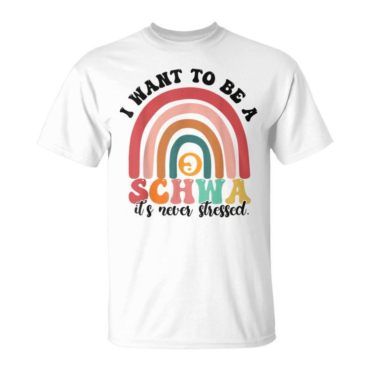 I Want To Be A Schwa It's Never Stressed Science Of Reading T-Shirt