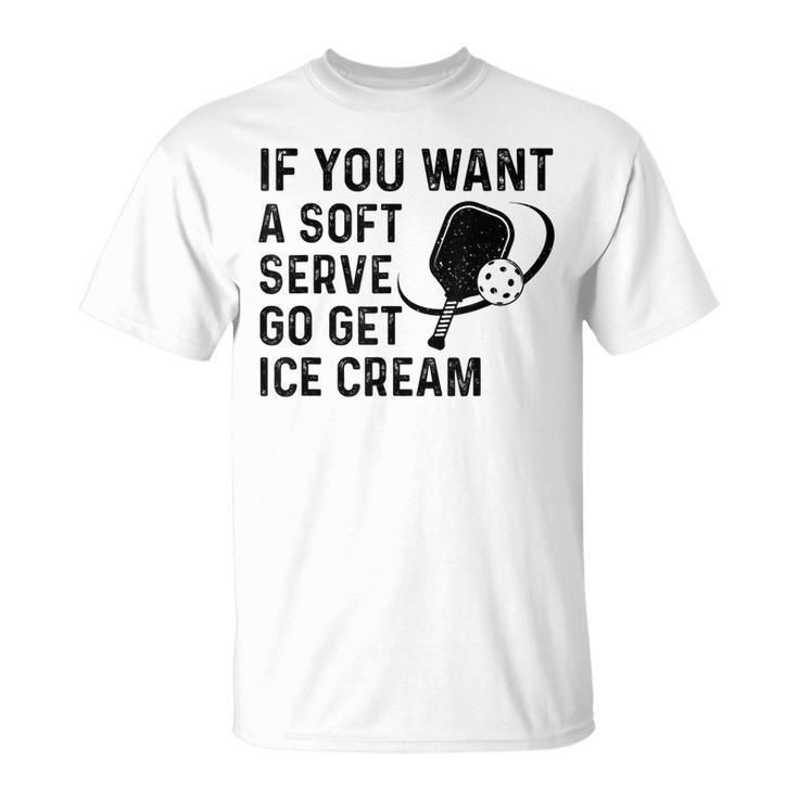 If You Want A Soft Serve Pickleball Women T-Shirt