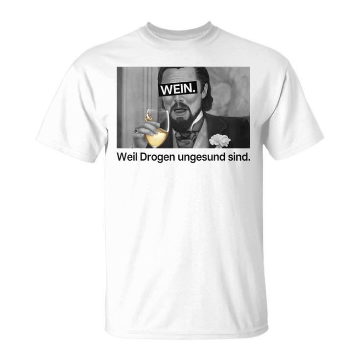 Wein Weil Drogen Ungesund Sind X Weini Weißweinino T-Shirt