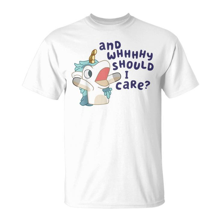 And Why Should I Care Cute Unicorn Lovers Saying T-Shirt