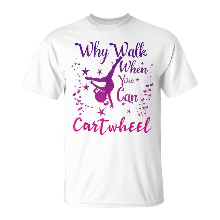 Why Walk When You Can Cartwheel Gymnastics Play Girls Top T-Shirt
