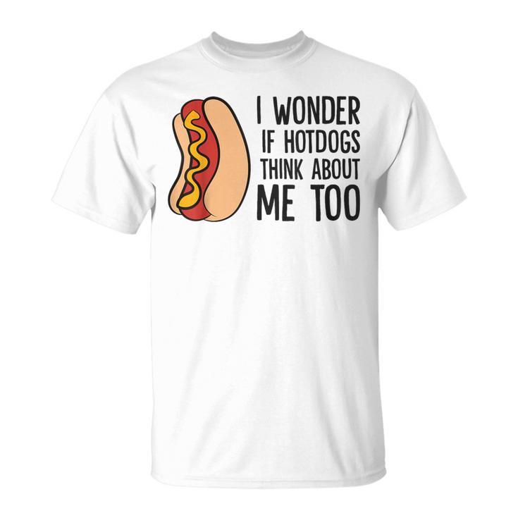 I Wonder If Hotdogs Think About Me Too Hot Dog T-Shirt