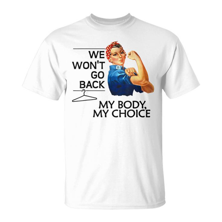 We Won't Go Back My Body My Choice Feminism Pro Choice T-Shirt