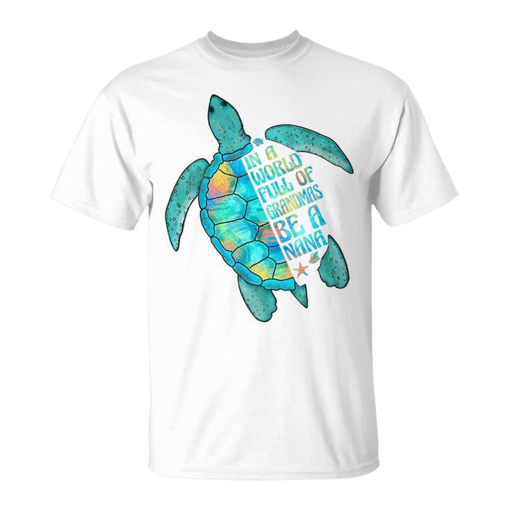 In A World Full Of Grandmas Be A Nana Sea Turtle T-Shirt