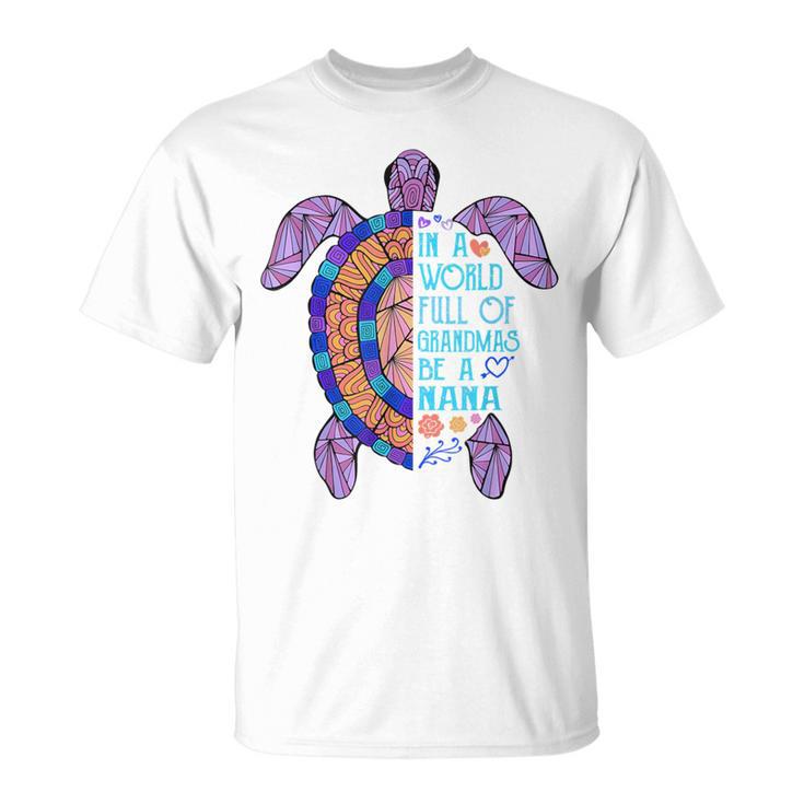 In A World Full Of Grandmas Be A Nana Turtle Mother's Day T-Shirt