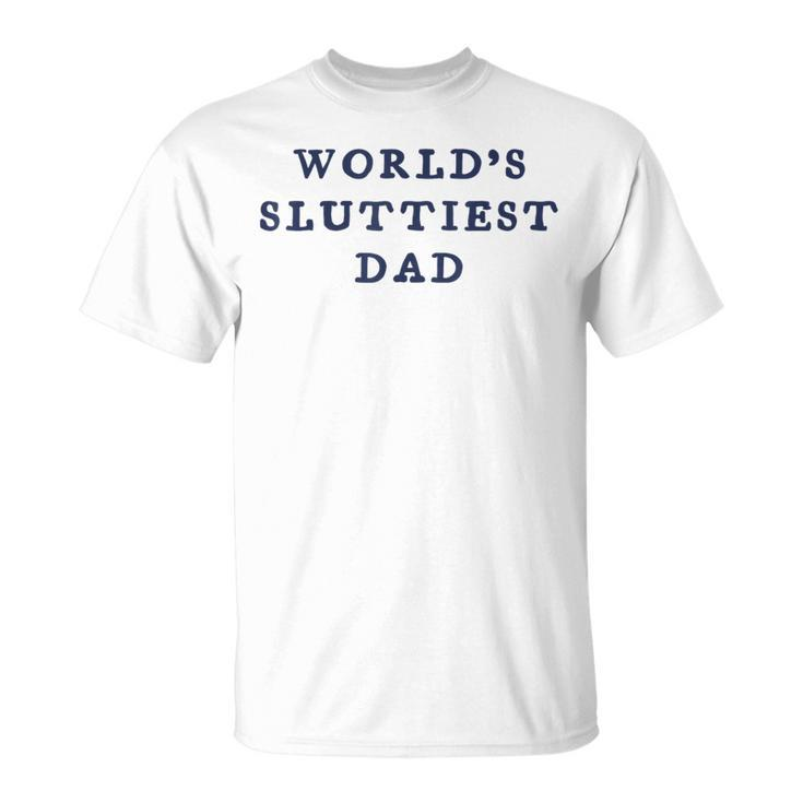 World’S Sluttiest Dad For Daddy Father Day T-Shirt