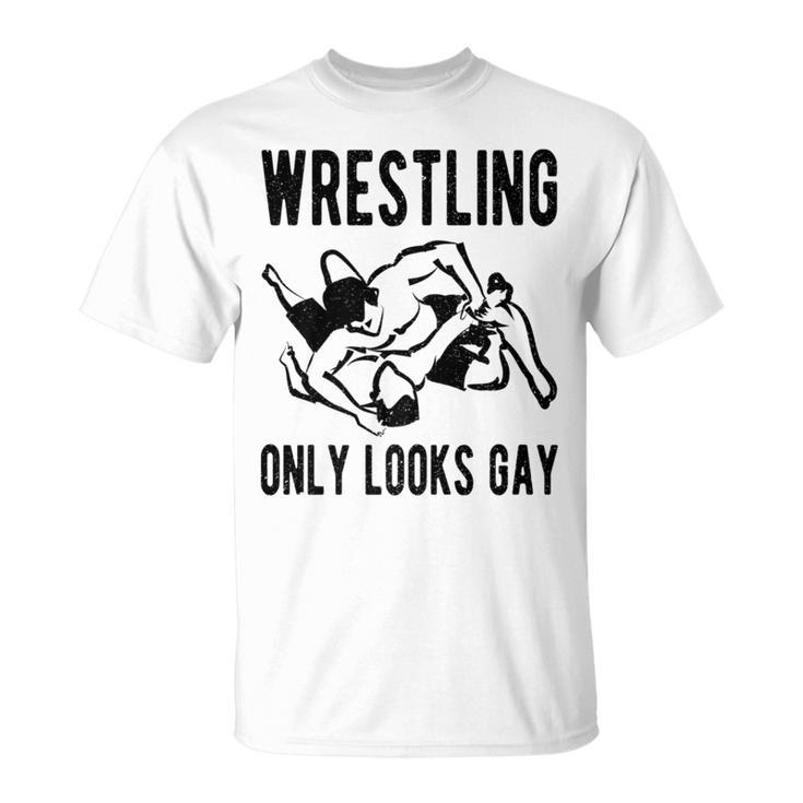 Wrestling Only Looks Gay  Champion Wrestler T-Shirt