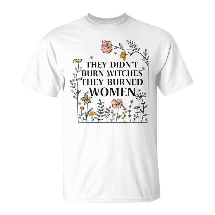They Didn't Burn Witches They Burned Retro Floral T-Shirt