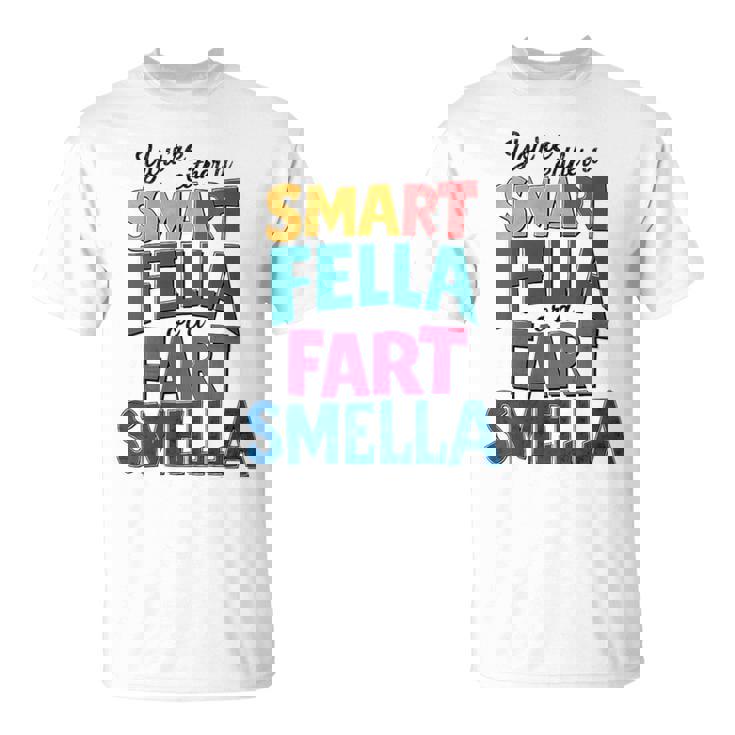 You're Either A Smart Fella Or A Fart Smella Pun T-Shirt
