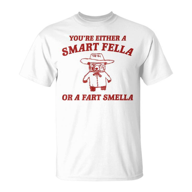 You're Either A Smart Fella Or A Fart Smella T-Shirt