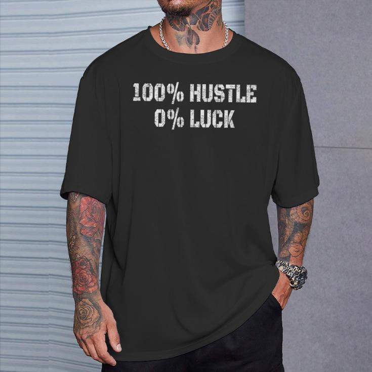 100 Hustle 0 Luck T-Shirt Gifts for Him