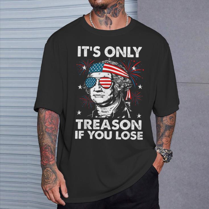 4Th Of July Only Treason If You Lose George Washington T-Shirt Gifts for Him