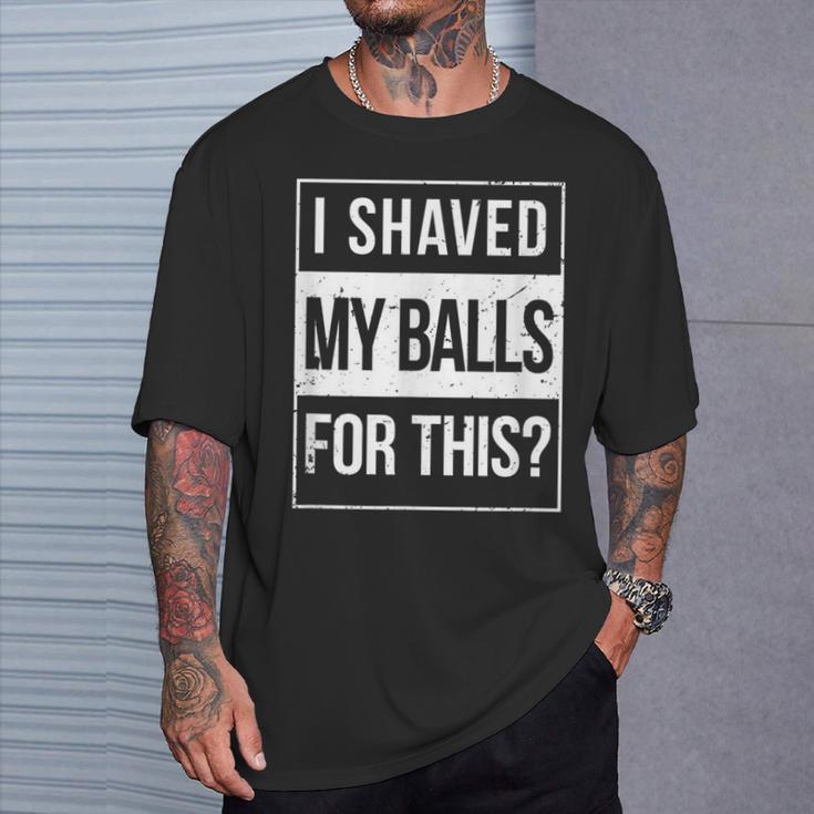 Advisory I Shave My Balls For This Inappropriate Adult Humor T-Shirt Gifts for Him