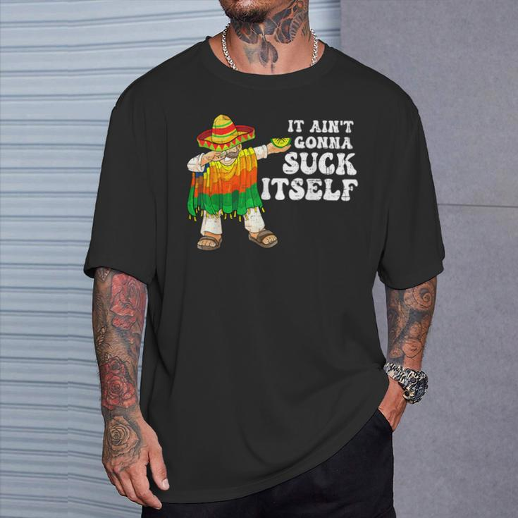 It Aint Gonna Suck Itself 5 Cinco De Mayo Mexican Men T-Shirt Gifts for Him