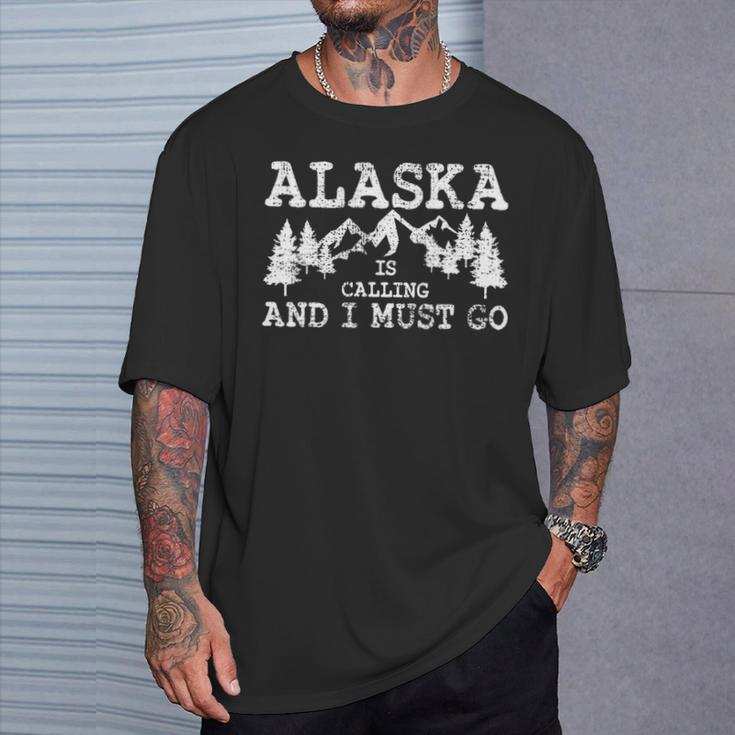 Alaska Is Calling And I Must GoNature T-Shirt Gifts for Him