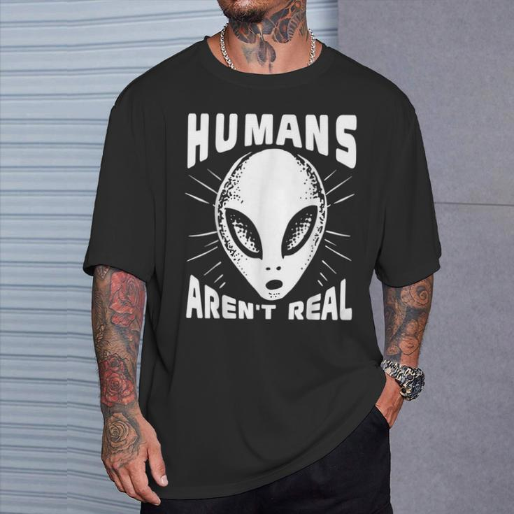 Alien Humans Aren’T Real Ufo Extraterrestrial T-Shirt Gifts for Him