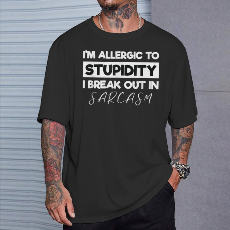 Allergic To Stupid I'm Allergic To Stupidity Sarcasm T-Shirt Gifts for Him