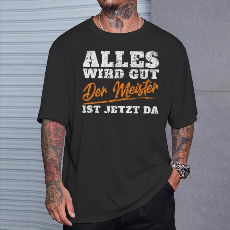 Alles Wird Gut Der Meister Ist Jetzt Da Handwerker T-Shirt Geschenke für Ihn