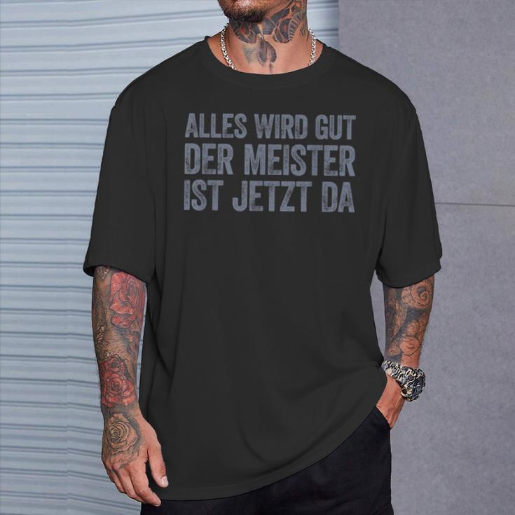 Alles Wird Gut Der Meister Ist Jetzt Da T-Shirt Geschenke für Ihn