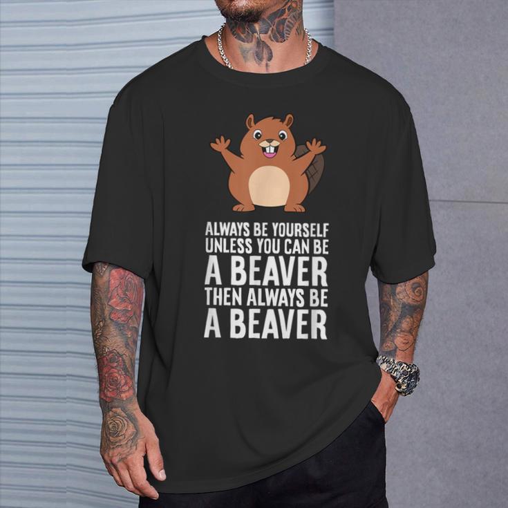 Always Be Yourself Unless You Can Be A Beaver T-Shirt Gifts for Him