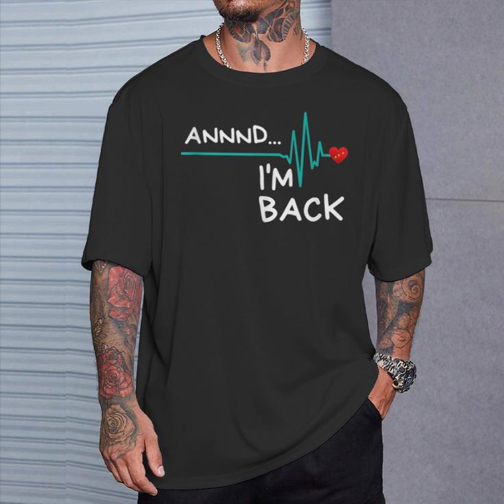 Annnd I'm Back Heart Attack Survivor Product Quote T-Shirt Gifts for Him