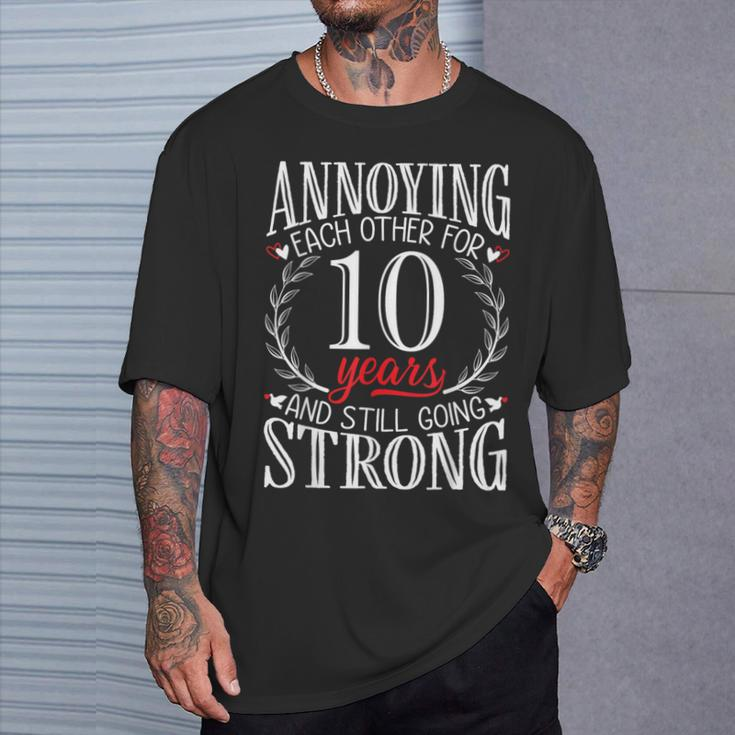 Annoying Each Other For 10 Years 10Th Wedding Anniversary T-Shirt Gifts for Him