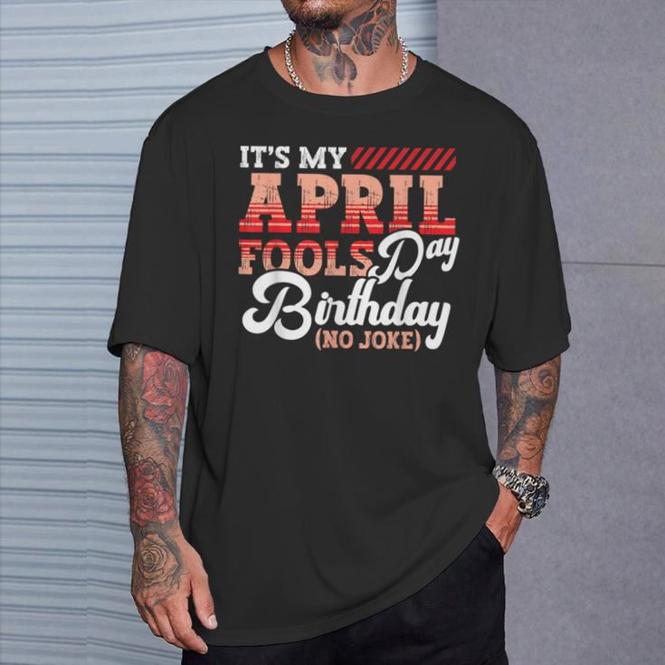 April Fools Day Birthday Born In April Joke T-Shirt Gifts for Him