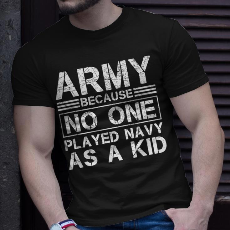 Army Because No One Ever Played Navy As A Kid Military T-Shirt Gifts for Him