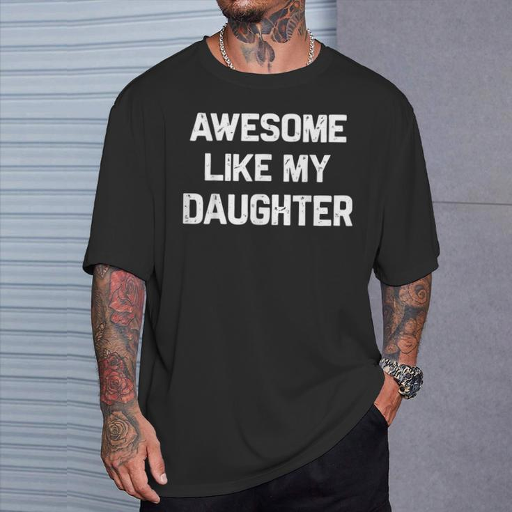 Awesome Like My Daughter Dad Fathers Day T-Shirt Gifts for Him