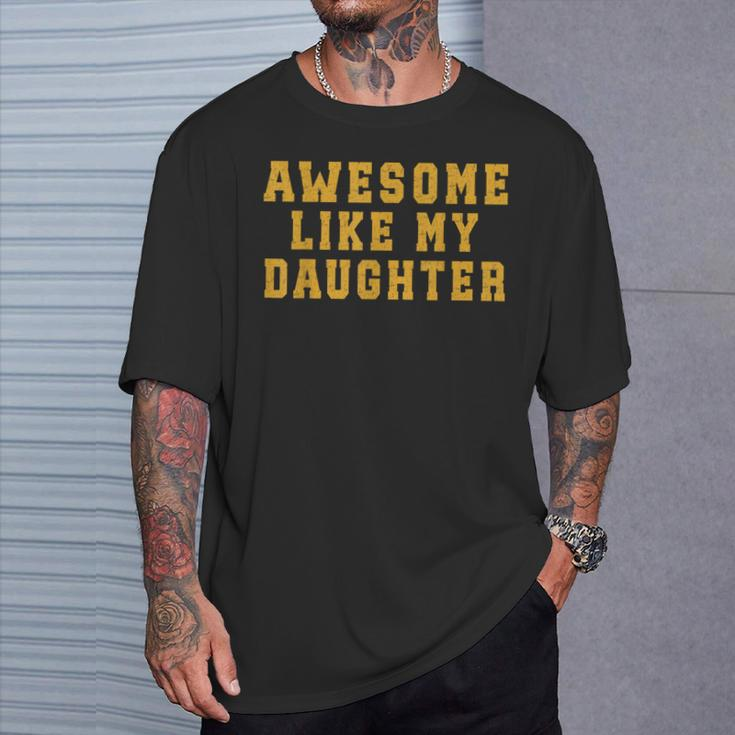 Awesome Like My Daughter Father's Day Dad T-Shirt Gifts for Him