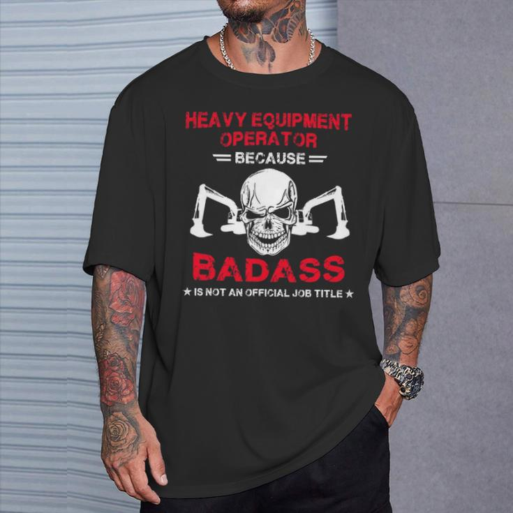 Badass Heavy Equipment Operator T-Shirt Gifts for Him