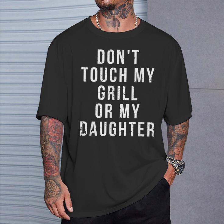 Bbq Dad Dont Touch My Grill Or My Daughter Fathers Day T-Shirt Gifts for Him