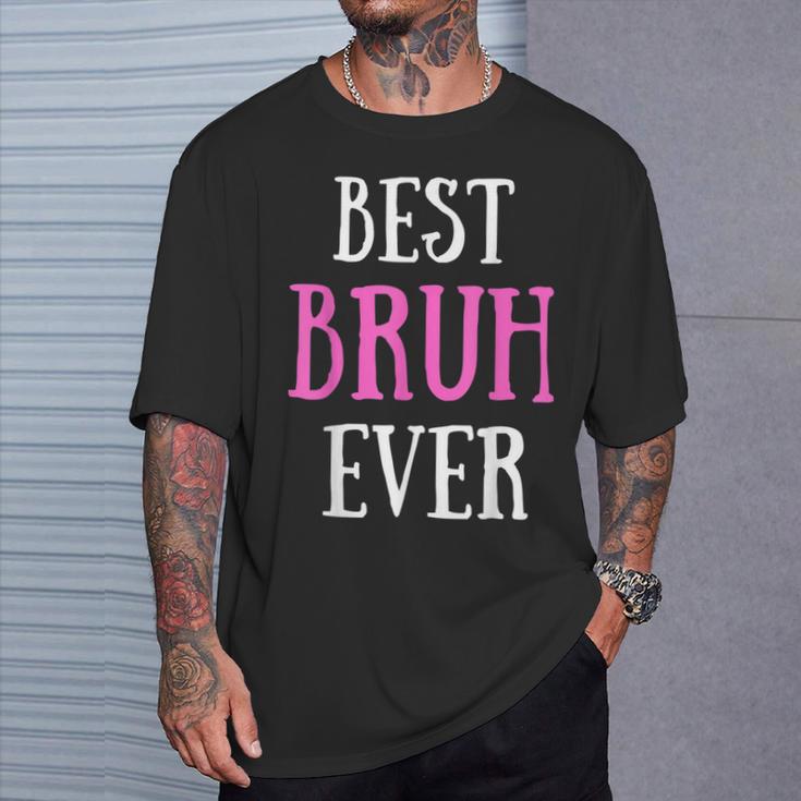 Best Bruh Ever Sister Friend Mom T-Shirt Gifts for Him