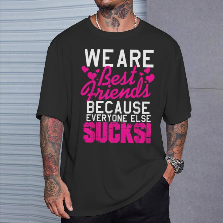We Are Best Friends Because Everyone Else Sucks T-Shirt Gifts for Him