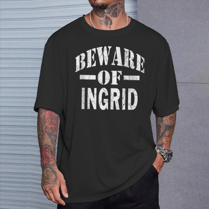 Beware Of Ingrid Family Reunion Last Name Team Custom T-Shirt Gifts for Him